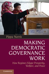 Making democratic governance work : how regimes shape prosperity, welfare, and peace; Pippa Norris; 2012