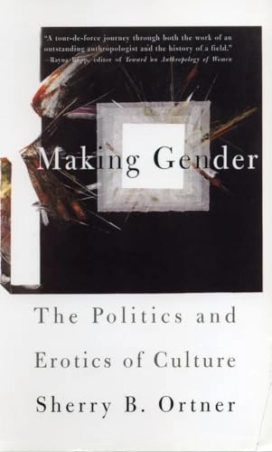 Making gender : the politics and erotics of culture; Sherry B. Ortner; 1996