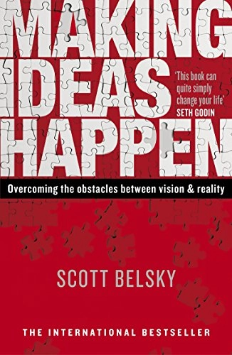 Making ideas happen - overcoming the obstacles between vision and reality; Scott Belsky; 2011