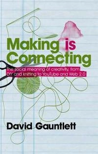 Making is Connecting; David Gauntlett; 2011