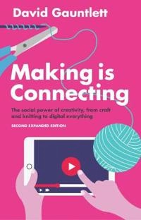 Making is connecting : the social power of creativity, from craft and knitt; David Gauntlett; 2018