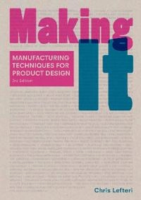 Making it : manufacturing techniques for product design; Chris Lefteri; 2019