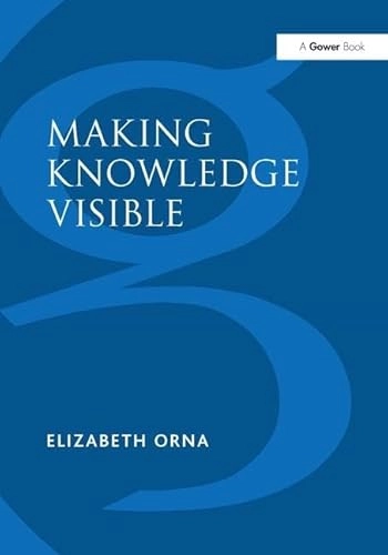 Making knowledge visible : communicating knowledge through information products; Elizabeth Orna; 2005