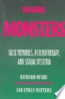 Making monsters : false memories, psychotherapy, and sexual hysteria; Richard Ofshe; 1996