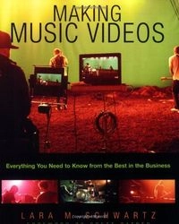 Making Music Videos; Lara M. Schwartz; 2007