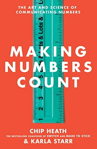 Making numbers count : the art and science of communicating numbers; Chip Heath; 2022