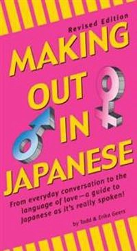 Making Out in Japanese: Revised Edition [Elektronisk resurs]; Erika Geers; 2003