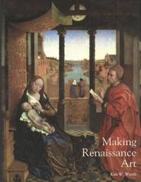 Making Renaissance art; Kim W Woods; 2007