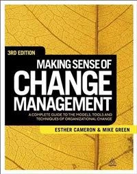 Making sense of change management : a complete guide to the models, tools, and techniques of organizational change; Esther. Cameron; 2012