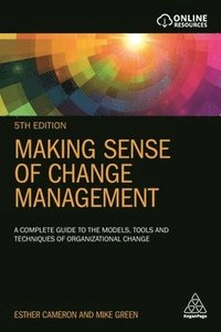 Making sense of change management : a complete guide to the models, tools and techniques of organizational change; Esther Cameron; 2020