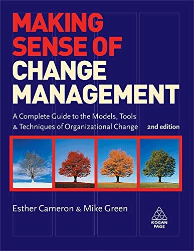 Making sense of change management : a complete guide to the models, tools & techniques of organizational change; Esther. Cameron; 2009