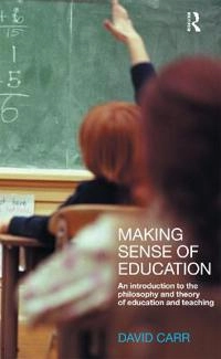 Making sense of education : an introduction to the philosophy and theory of education and teaching; David Carr; 2003