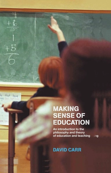 Making sense of education : an introduction to the philosophy and theory of education and teaching; David Carr; 2003