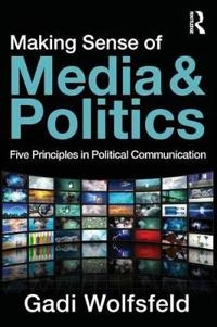Making sense of media and politics : five principles in political communication; Gadi Wolfsfeld; 2011