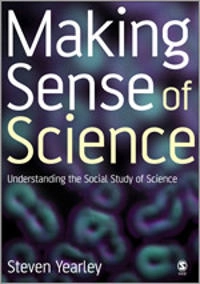 Making sense of science : understanding the social study of science; Steven Yearley; 2005