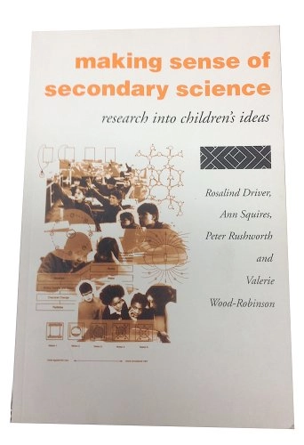 Making sense of secondary science : research into children's ideas; Driver Rosalind, Squires Ann, Rushworth Peter, Wood-Robinson Valerie; 1994