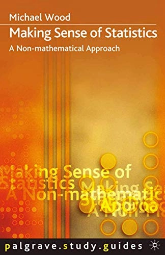 Making sense of statistics : a non-mathematical approach; Michael Wood; 2003