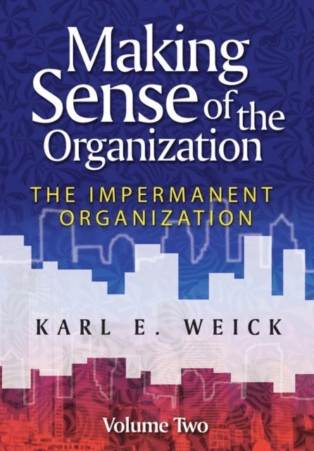 Making sense of the organization · The impermanent organization, Vol. 2; Karl E. Weick; 2009