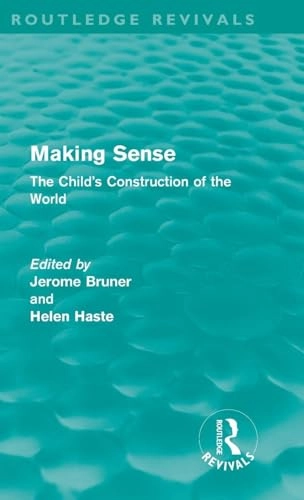 Making sense : the child's construction of the world; Jerome S. Bruner, Helen. Weinreich-Haste; 2011