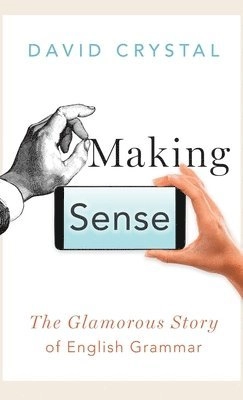 Making sense : the glamorous story of English grammar; David Crystal; 2017