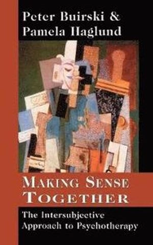 Making sense together : the intersubjective approach to psychotherapy; Peter Buirski; 2001