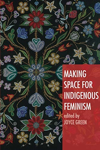 Making space for indigenous feminism; Joyce Green; 2007