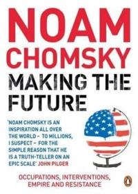 Making the future : occupations, interventions, empire and resistance; Noam Chomsky; 2012