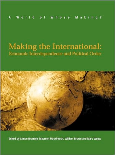 Making the international : economic interdependence and political order; Simon Bromley, Maureen MacKintosh, William Brown; 2004