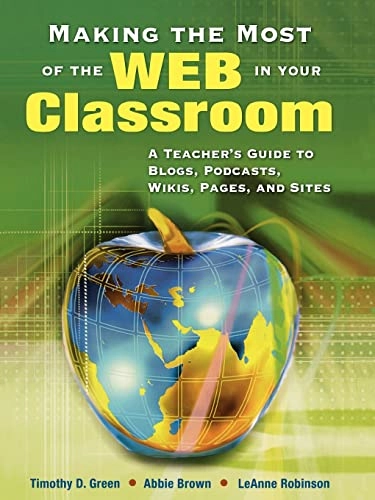 Making the Most of the Web in Your Classroom; Timothy D Green, Abbie Brown, Leanne Robinson, Timothy D Green; 2008