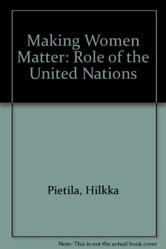 Making women matter : the role of the United Nations; Hilkka Pietilä; 1994
