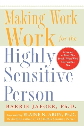 Making work work for the highly sensitive person; Barrie Jaeger; 2005