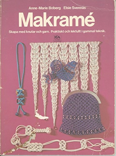 Makramé : skapa med knutar och garn : praktiskt och lekfullt i gammal teknik; Anne-Marie Boberg; 1979