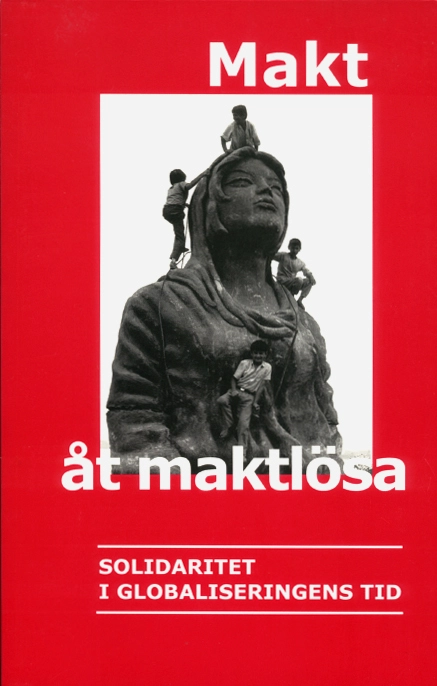 Makt åt maktlösa : solidaritet i globaliseringens tid; Christer Gustavsson, Sveriges kristna socialdemokraters förbund, Socialdemokrater för tro och solidaritet; 2001