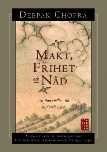 Makt, frihet och nåd - Att finna källan till bestående lycka; Deepak Chopra; 2008