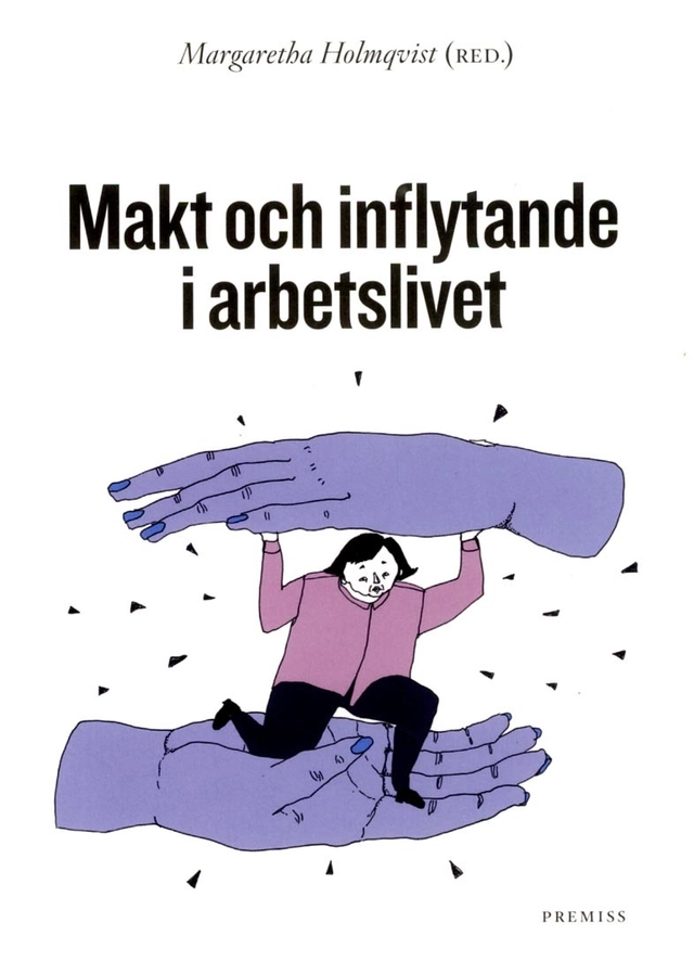 Makt och inflytande i arbetslivet; Margareta Holmqvist; 2016