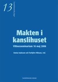 Makten i kanslihuset - Vittnesseminarium 16 maj 2006; Emma Isaksson, Torbjörn Nilsson; 2007
