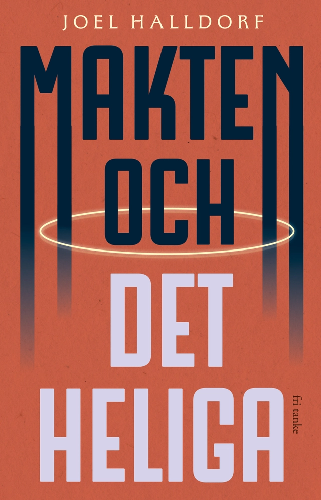 Makten och det heliga : den religiösa vändningen i världspolitiken; Joel Halldorf; 2026