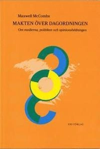 Makten över dagordningen : om medierna, politiken och opinionsbildningen; Maxwell McCombs; 2006