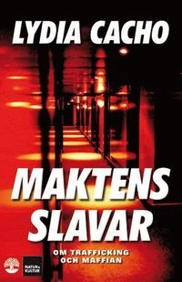 Maktens slavar : om trafficking och maffian; Lydia Cacho; 2011