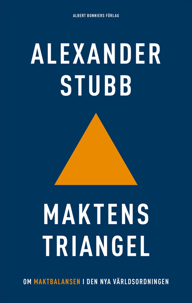 Maktens triangel : om maktbalansen i den nya världsordningen; Alexander Stubb; 2026