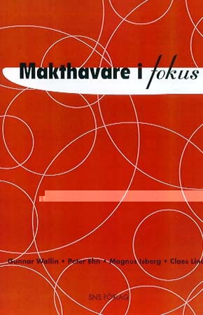 Makthavare i fokus : attityder och verklighetsuppfattningar hos toppskikten inom politik och förvaltning; Gunnar Wallin, Studieförbundet Näringsliv och samhälle; 1999