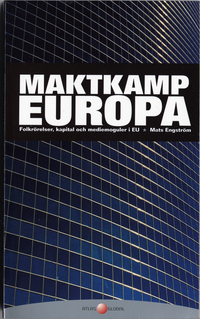 Maktkamp Europa : Folkrörelser, kapital och mediemoguler i EU; Mats Engström; 2006