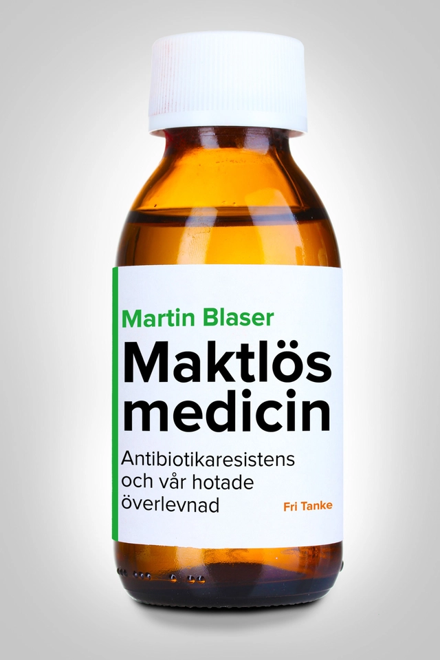 Maktlös medicin : antibiotikaresistens och vår hotade överlevnad; Martin J. Blaser; 2016