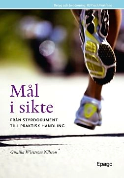 Mål i sikte - Från styrdokument till praktik : Från styrdokument till praktisk handling; Gunilla Wiström - Nilsson; 2010