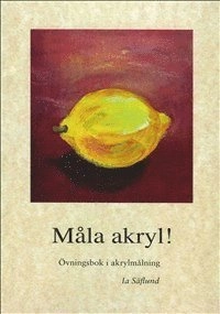 Måla akryl!; Ia Säflund; 2015