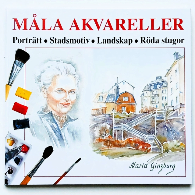 Måla akvareller : porträtt, stadsmotiv, landskap, röda stugor; Maria Ginzburg; 1998