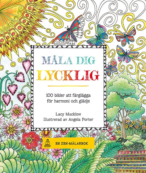 Måla dig lycklig : 100 bilder att färglägga för harmoni och glädje; Lacy Mucklow; 2016