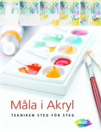 Måla i akryl : tekniken steg för steg; Phyllis McDowell; 2007