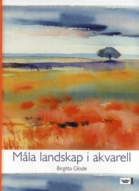 Måla landskap i akvarell; Birgitta Glode; 2006