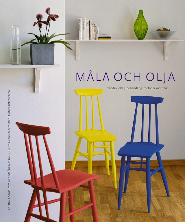 Måla och olja : Traditionella ytbehandlingsmetoder inomhus; Kerstin Thornström; 2000